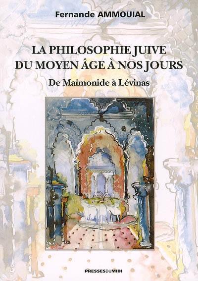 La philosophie juive du Moyen Age à nos jours : de Maïmonide à Levinas