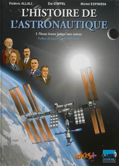 L'histoire de l'astronautique. Vol. 1. Nous irons jusqu'aux astres
