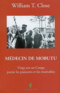 Médecin de Mobutu : vingt ans au Congo parmi les puissants et les misérables