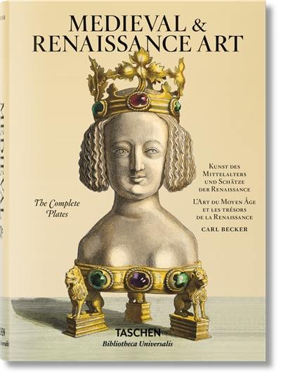 Medieval & Renaissance art : the complete plates. Kunst des Mittelalters und Schätze der Renaissance. L'art du Moyen Age et les trésors de la Renaissance
