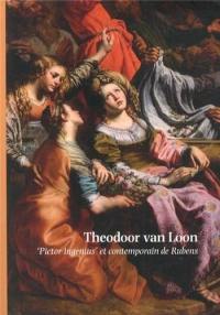 Theodoor van Loon : pictor ingenius et contemporain de Rubens