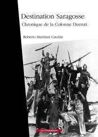 Destination Saragosse : chronique de la colonne Durruti