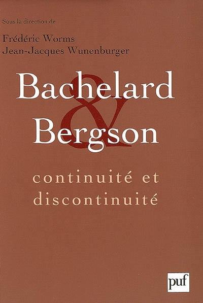 Bachelard et Bergson : continuité et discontinuité ? Une relation philosophique au coeur du XXe siècle en France : actes du colloque international de Lyon, 28-29-30 septembre 2006
