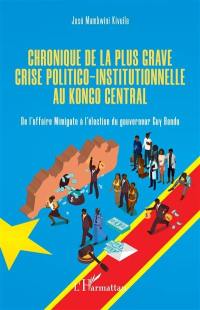 Chronique de la plus grave crise politico-institutionnelle au Kongo central : de l'affaire Mimigate à l'élection du gouverneur Guy Bandu