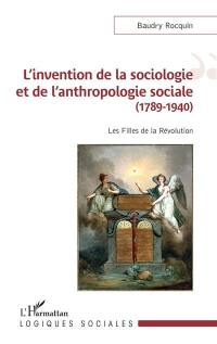 L'invention de la sociologie et de l'anthropologie sociale (1789-1940) : les filles de la Révolution
