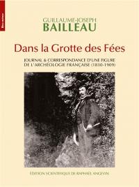 Dans la grotte des fées : journal & correspondance d'une figure de l'archéologie française (1830-1909)