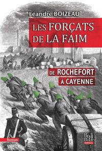 Les forçats de la faim : de Rochefort à Cayenne