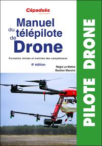 Manuel du télépilote de drone : formation initiale et maintien des compétences