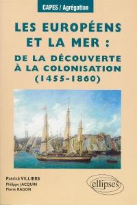 Les Européens et la mer : de la découverte à la colonisation (1455-1860)
