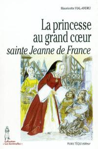 La princesse au grand coeur : sainte Jeanne de France