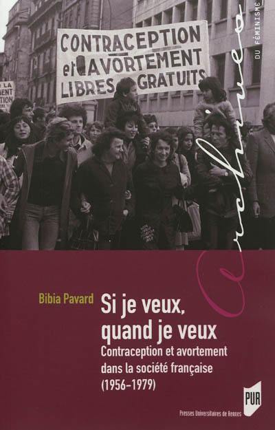 Si je veux, quand je veux : contraception et avortement dans la société française, 1956-1979