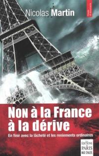 Non à la France à la dérive : en finir avec la lâcheté et les reniements ordinaires