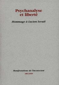 Psychanalyse et liberté : hommage à Lucien Israël : actes des journées, juin 1997