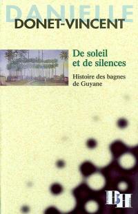 De soleil et de silences : histoire des bagnes de Guyane