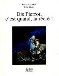 Dis, Pierrot, c'est quand la récré ?