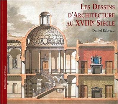Les dessins d'architecture au XVIIIe siècle. Architectural drawings of the eighteenth century. I disegni di architettura nel settecento