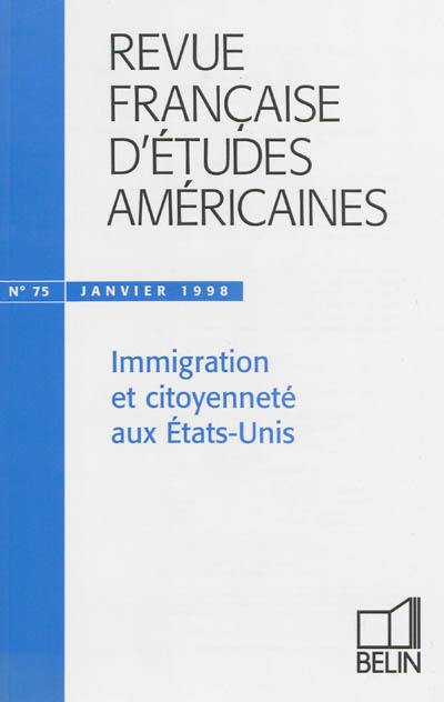 Revue française d'études américaines, n° 75. Immigration et citoyenneté aux Etats-Unis