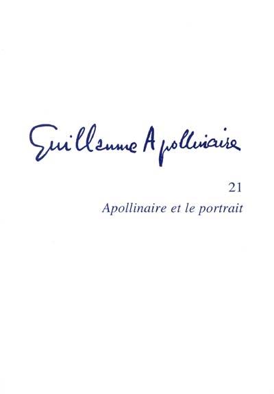 Guillaume Apollinaire. Vol. 21. Apollinaire et le portrait