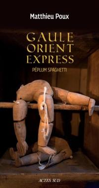 Gaule-Orient-Express : péplum spaghetti : roman historique