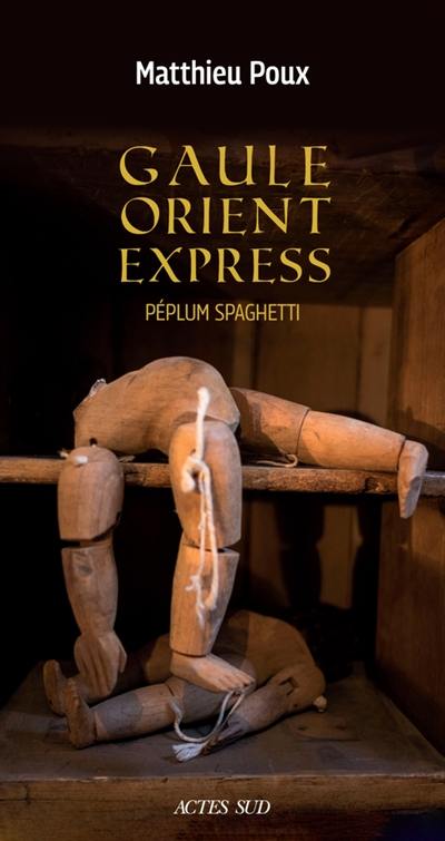 Gaule-Orient-Express : péplum spaghetti : roman historique