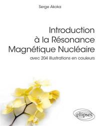 Introduction à la résonance magnétique nucléaire : avec 204 illustrations en couleurs