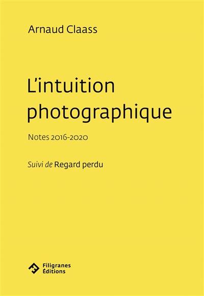L'intuition photographique : notes 2016-2020. Regard perdu