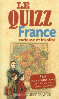 Le quizz : France curieuse et insolite : 380 jeux et questions sur la France pour s'amuser en famille