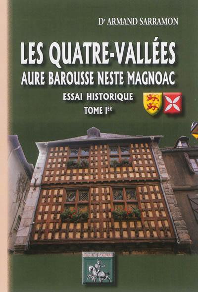 Les Quatre-Vallées : Aure, Barousse, Neste, Magnoac : essai historique. Vol. 1