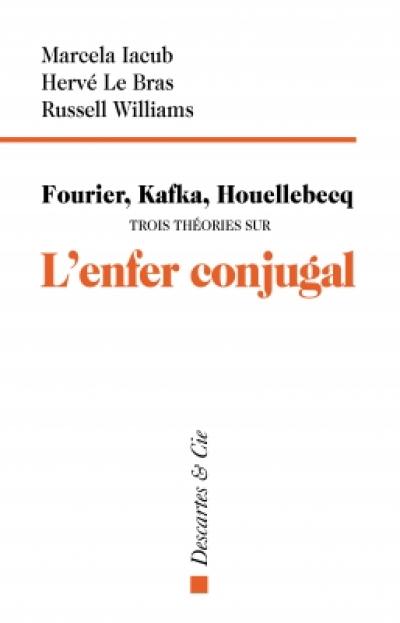 Fourier, Kafka, Houellebecq : trois théories sur l'enfer conjugal