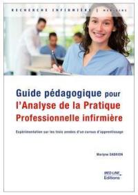 Guide pédagogique pour l'analyse de la pratique professionnelle infirmière : expérimentation sur les trois années d'un cursus d'apprentissage