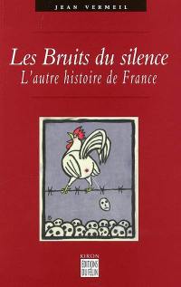 Les bruits du silence : l'autre histoire de France