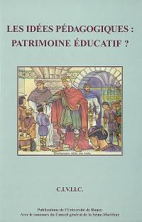 Les idées pédagogiques : patrimoine éducatif : actes du colloque de Rouen des 24, 25 et 26 septembre 1998