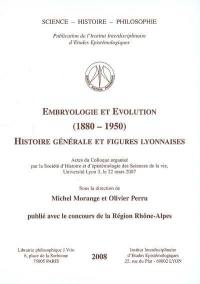 Embryologie et évolution (1880-1950) : histoire générale et figures lyonnaises : actes du colloque, Université de lyon 3, le 22 mars 2007