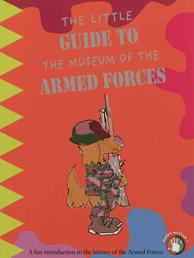 The little guide to the Museum of the armed forces