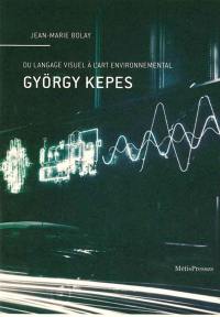 György Kepes : du langage visuel à l'art environnemental