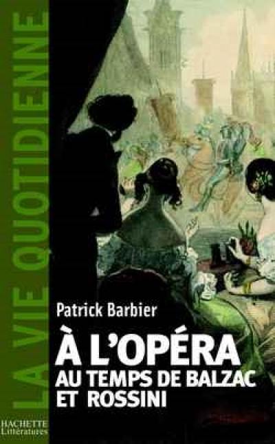 A l'opéra au temps de Rossini et de Balzac : Paris, 1800-1850