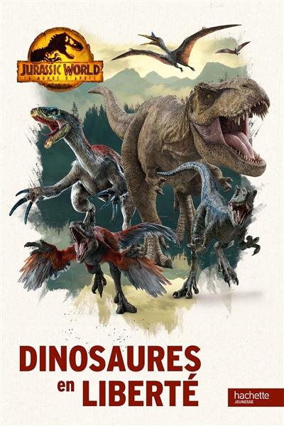 Jurassic World, le monde d'après : dinosaures en liberté