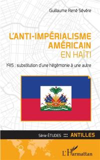 L'anti-impérialisme américain en Haïti : 1915 : substitution d'une hégémonie à une autre