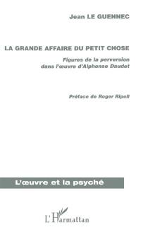 La grande affaire du Petit Chose : figures de la perversion dans l'oeuvre d'Alphonse Daudet