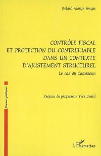 Contrôle fiscal et protection du contribuable dans un contexte d'ajustement structurel : le cas du Cameroun