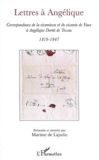 Lettres à Angélique : correspondance de la vicomtesse et du vicomte de Vaux à Angélique Dortet de Tessan : 1819-1847
