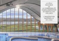 Le pôle nautique de la communauté d'agglomération de Mantes-en-Yvelines : l'imagination matérielle de l'eau