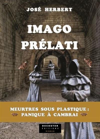 Imago Prélati : meurtres sous plastique : panique à Cambrai