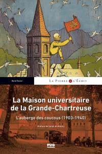 La Maison universitaire de la Grande-Chartreuse : l'auberge des coucous (1903-1940)