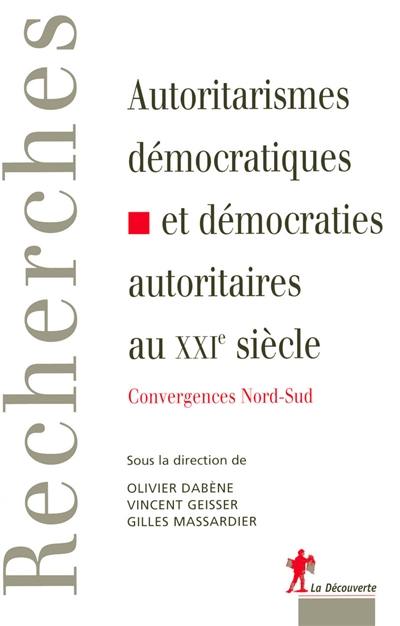 Autoritarismes démocratiques et démocraties autoritaires au XXIe siècle : convergences Nord-Sud : mélanges offerts à Michel Camau
