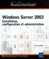 Windows Server 2003 : installation, configuration et administration