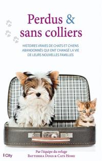 Perdus & sans colliers : histoires vraies de chats et chiens abandonnés qui ont changé la vie de leurs nouvelles familles