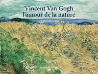 Vincent Van Gogh, l'amour de la nature