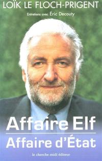 Affaire Elf, affaire d'Etat : entretiens avec Eric Decouty