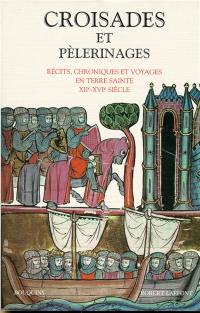 Croisades et pèlerinages : chroniques et voyages en Terre sainte, XIIe-XVIe siècle